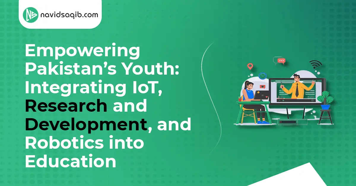 Empowering Pakistan’s Youth Integrating IoT, Research and Development, and Robotics into Education